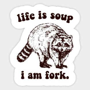 life a soup and i am fork Sticker